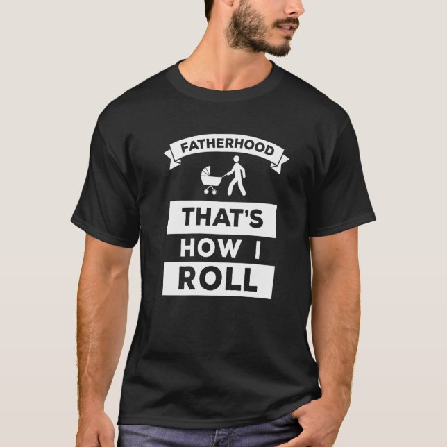 Fatherhood That’s How I Roll Mens New Daddy T Shirt (Framsida)