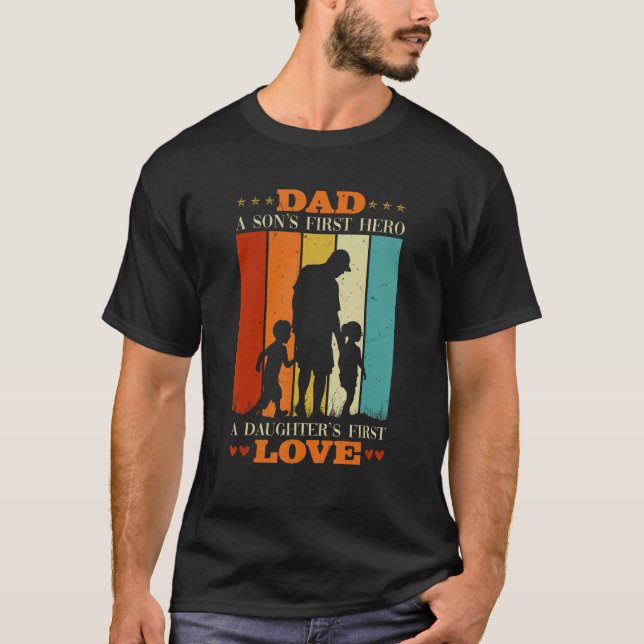 Fathers Day Dad A Sons First Hero A Daughters Firs T Shirt (Framsida)