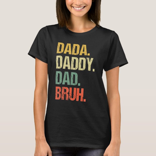 Father's Day Dada Daddy Dad Bruh 4 T Shirt (Framsida)