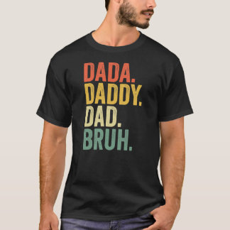 Father's Day Dada Daddy Dad Bruh  T Shirt