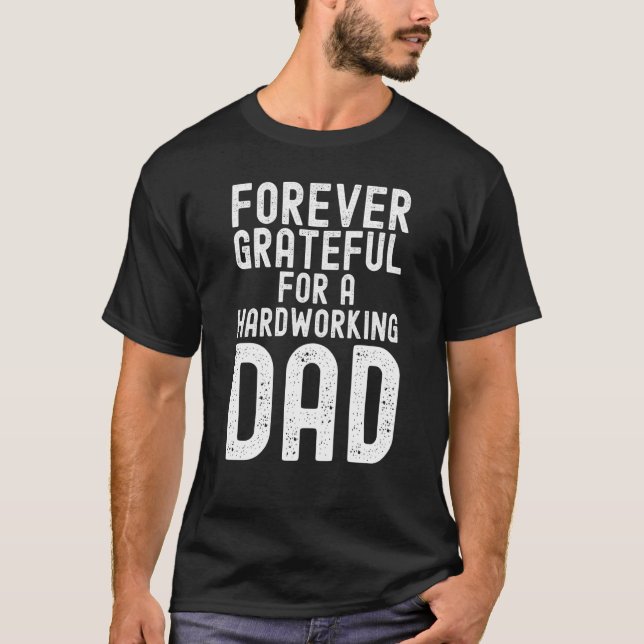 Father's Day Forever grateful for a hardworking da T Shirt (Framsida)