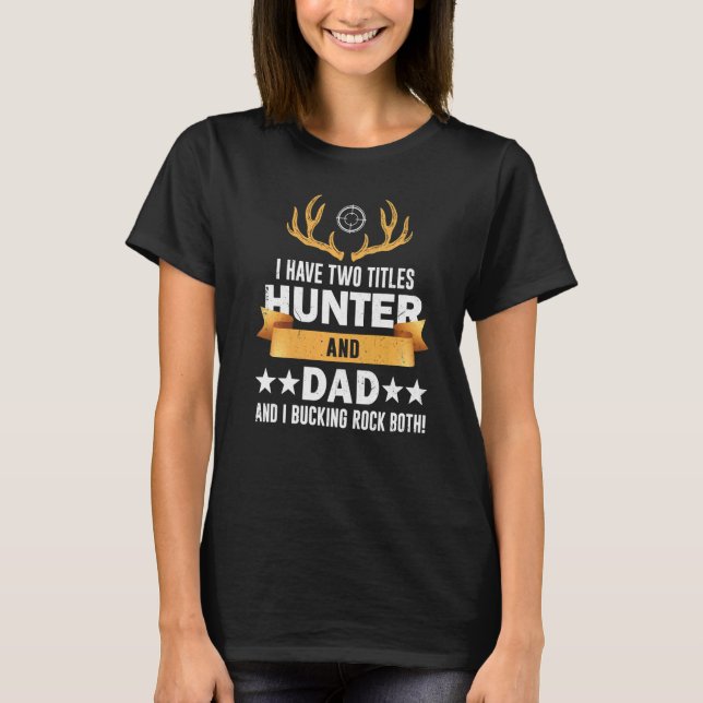 Fathers Day Hunting For Dad Hunter Deer Hunting T Shirt (Framsida)