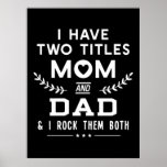 Father's Day | I Have Two Titles Mom And Father Poster<br><div class="desc">Father's Day | I Have Two Titles Mom And Father</div>