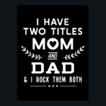 Father's Day | I Have Two Titles Mom And Father Poster<br><div class="desc">Father's Day | I Have Two Titles Mom And Father</div>