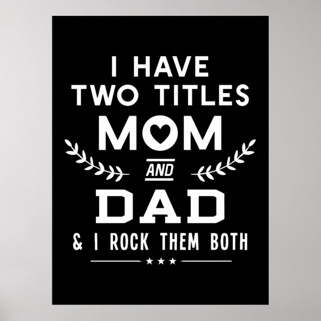 Father's Day | I Have Two Titles Mom And Father Poster (Framsidan)