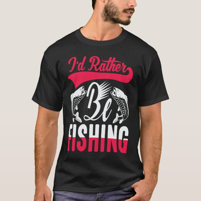 Father's Day I'd Rather Be Fishing Fisherman  1 T Shirt (Framsida)