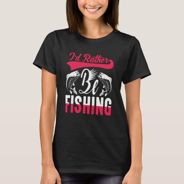 Father's Day I'd Rather Be Fishing Fisherman  4 T Shirt (Framsida)
