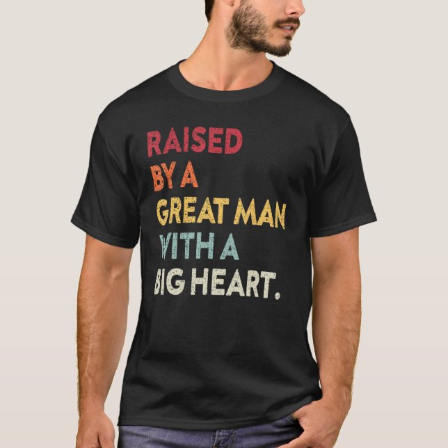 Fatheru2019s Day Quote Raised By A Great Man With  T Shirt (Framsida)