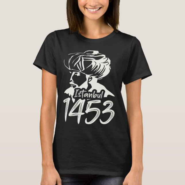 Fatih Sultan Mehmet Mehmed Istanbul 1453 For A Tur T Shirt (Framsida)