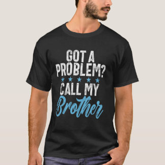 Fått ett Problem Ring Min Bror T Shirt