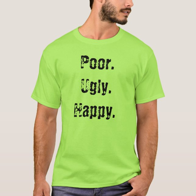 Fattigt. Fult. Lycklig T Shirt (Framsida)