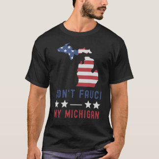 Fauci inte min Michigan USA flagga-amerikanske pat T Shirt
