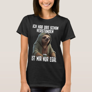 Faultier I Ich hab das schon verstanden ist mir nu T Shirt