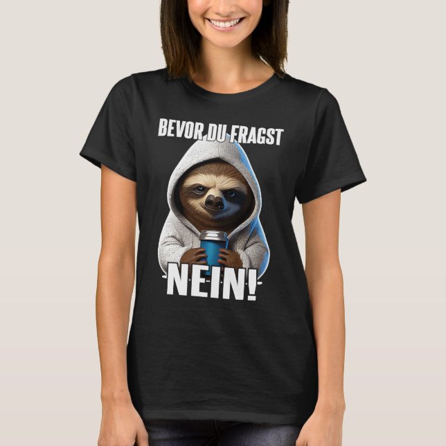 Faultier Spruch Lustig Geschenk I Bevor Du Fragst  T Shirt (Framsida)