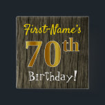 Faux Wood, Faux Gold 70th Birthday   Custom Name Knapp<br><div class="desc">This simple square button design features a message like "First-Name’s 70th Birthday!", with the "70th" having a faux/imitation gold-like coloring look, on a faux/imitation wood pattern background. The name can be customized. Buttons like these could perhaps be worn by guests at a birthday party for somebody who is celebrating their...</div>