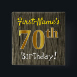 Faux Wood, Faux Gold 70th Birthday   Custom Name Knapp<br><div class="desc">This simple square button design features a message like "First-Name’s 70th Birthday!", with the "70th" having a faux/imitation gold-like coloring look, on a faux/imitation wood pattern background. The name can be customized. Buttons like these could perhaps be worn by guests at a birthday party for somebody who is celebrating their...</div>