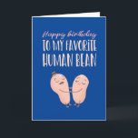 Favorit Human Bean Cute Couple Pun Funny Birthday Kort<br><div class="desc">Lustigt och sött födelsedagskort för dem som slår kärlek och humor. Perfekt för att önska dina vänner och din familj grattis på födelsedagen. Besök vår butik om du vill ha mer födelsedagskort. Du hittar något coola,  humoristiskt och ibland sarkastiskt födelsedagskort för din speciella.</div>