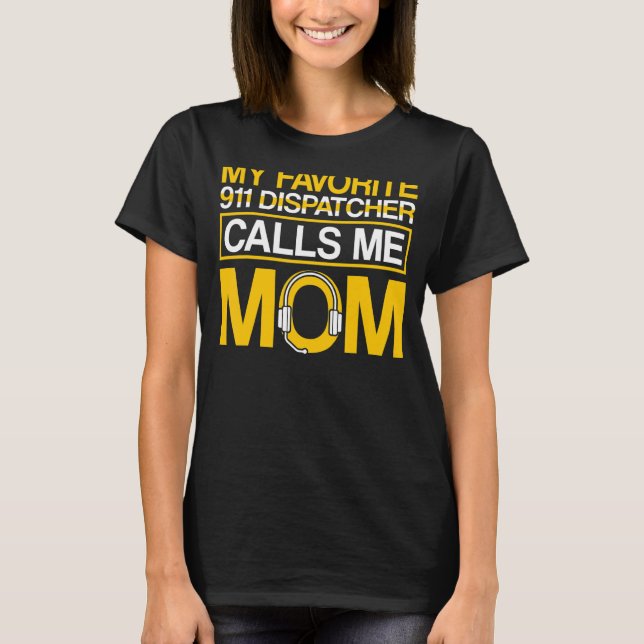 Favorite 911 Dispatcher anropar mig Mamma 911 Disp T Shirt (Framsida)