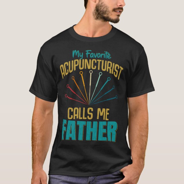 Favorite Acupuncturist Calls Me Father Graphic T Shirt (Framsida)