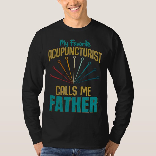 Favorite Acupuncturist Calls Me Father Graphic T Shirt (Framsida)