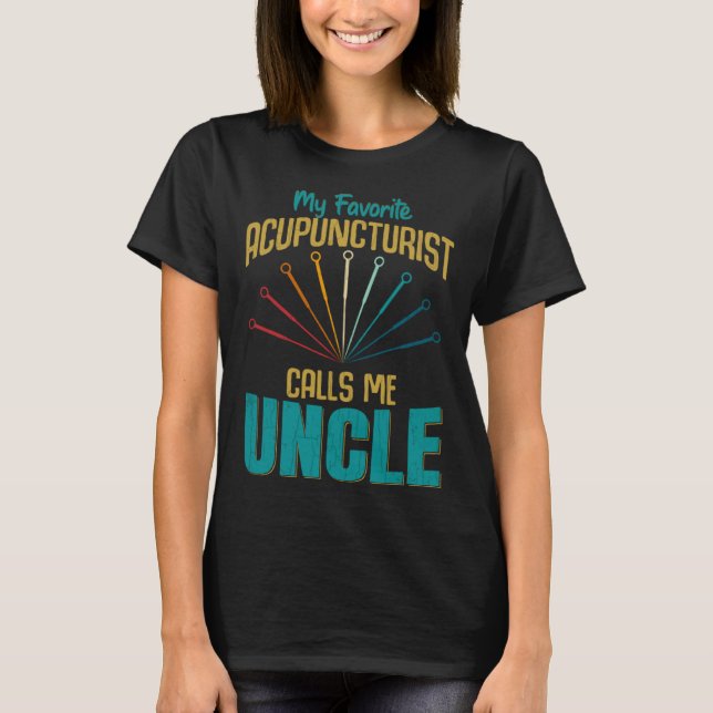 Favorite Acupuncturist Calls Me Uncle Graphic T Shirt (Framsida)