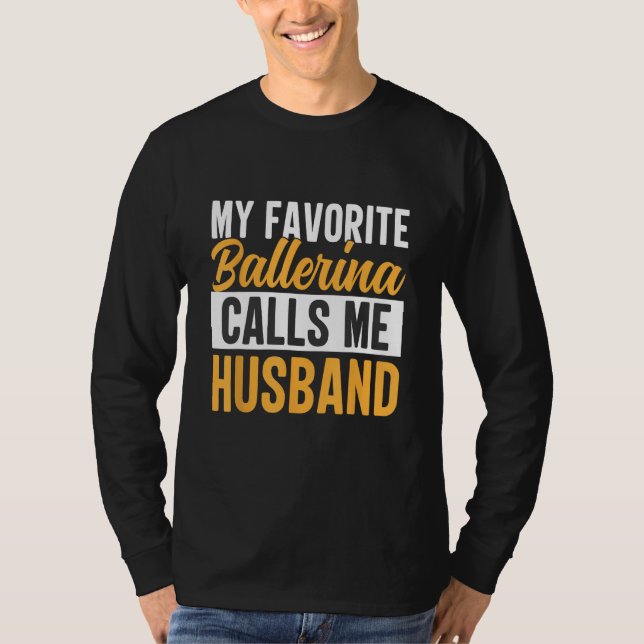 Favorite Ballerina Calls Me Husband Ballet Dancer  T Shirt (Framsida)