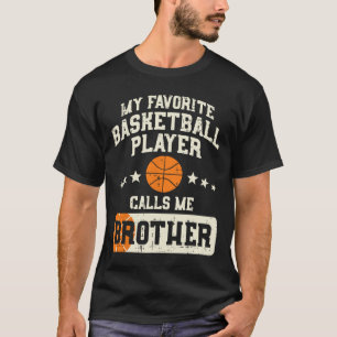 Favorite Basketball Player Brother Family Baller B T Shirt
