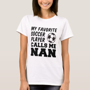 Favoritfotbollsspelare kallar mig Nan brittisk mor T Shirt
