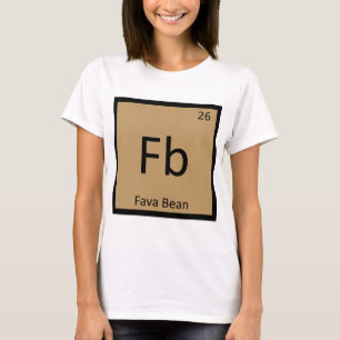 Fb - Fava Bean Legume Chemistry Periodic Bord Tee Shirt