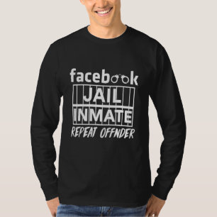 Fb Social Network Jail Inmate Repeat Offender Humo T Shirt