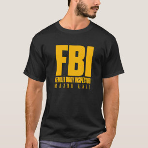 FBI Female Body InspecMajor Unit Pappa Joke Humo T Shirt
