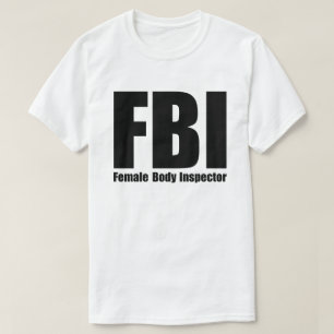 FBI Female Body Inspection T Shirt