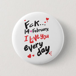 Fck 14 februari, jag kärlek er varje dag knapp