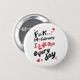 Fck 14 februari, jag kärlek er varje dag knapp