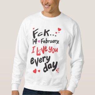 Fck 14 februari, jag kärlek er varje dag lång ärmad tröja