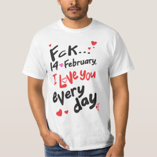 Fck 14 februari, jag kärlek er varje dag t shirt
