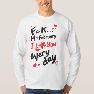 Fck 14 februari, jag kärlek er varje dag t shirt