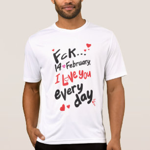 Fck 14 februari, jag kärlek er varje dag t shirt