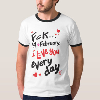 Fck 14 februari, jag kärlek er varje dag t shirt
