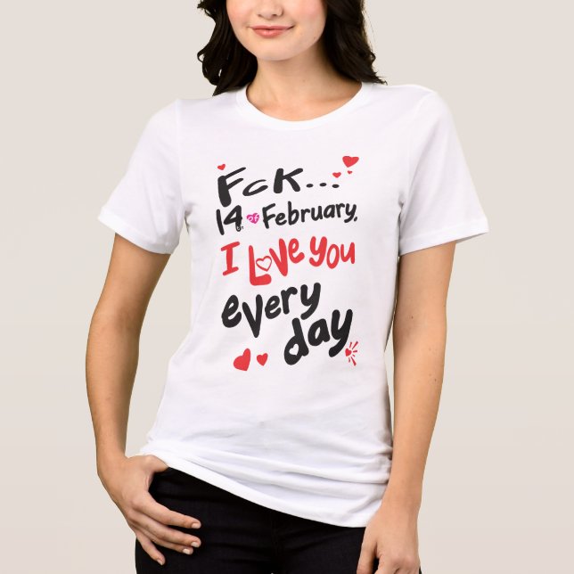 Fck 14 februari, jag kärlek er varje dag t shirt (Framsida)