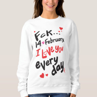 Fck 14 februari, jag kärlek er varje dag t shirt