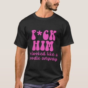 FCK HIM Han såg ut som en noodle ändå T Shirt