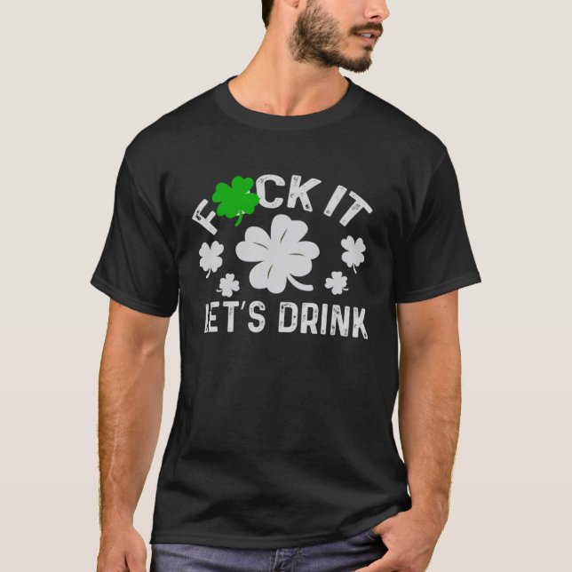 Fck it lets get beer  patrick day irish  Shamrock T Shirt (Framsida)