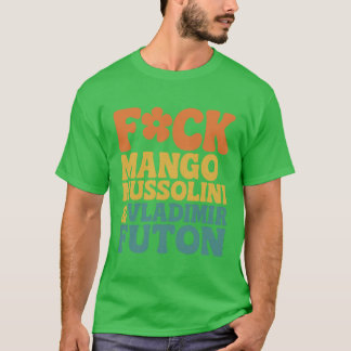 FCK MANGO MUSSOLINI & VLADIMIR FUTON T SHIRT