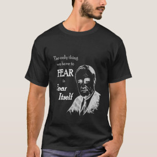 Fdr Franklin D Roosevelt fruktar själv citat T Shirt