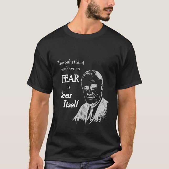 Fdr Franklin D Roosevelt fruktar själv citat T Shirt (Framsida)