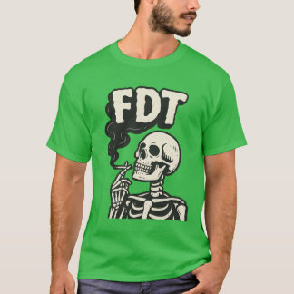 “FDT” + skeleton smoking cigarette T Shirt