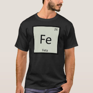 Fe - Feta Ost Kemi Periodiska Systemets Symbol Tee Shirt