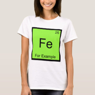 Fe - Till exempel rolig kemisk grundämnessymbol T Shirt
