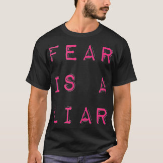 Fear Is A Liar Motivational Quote  T Shirt